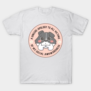 A sincere apology to all victims of my social awkwardness T-Shirt